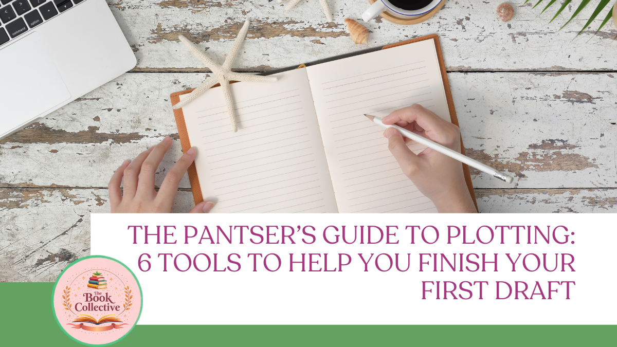 The Pantser’s Guide to Plotting: 6 Tools to Help You Finish Your First Draft
